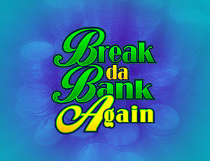 Break Da Bank Again